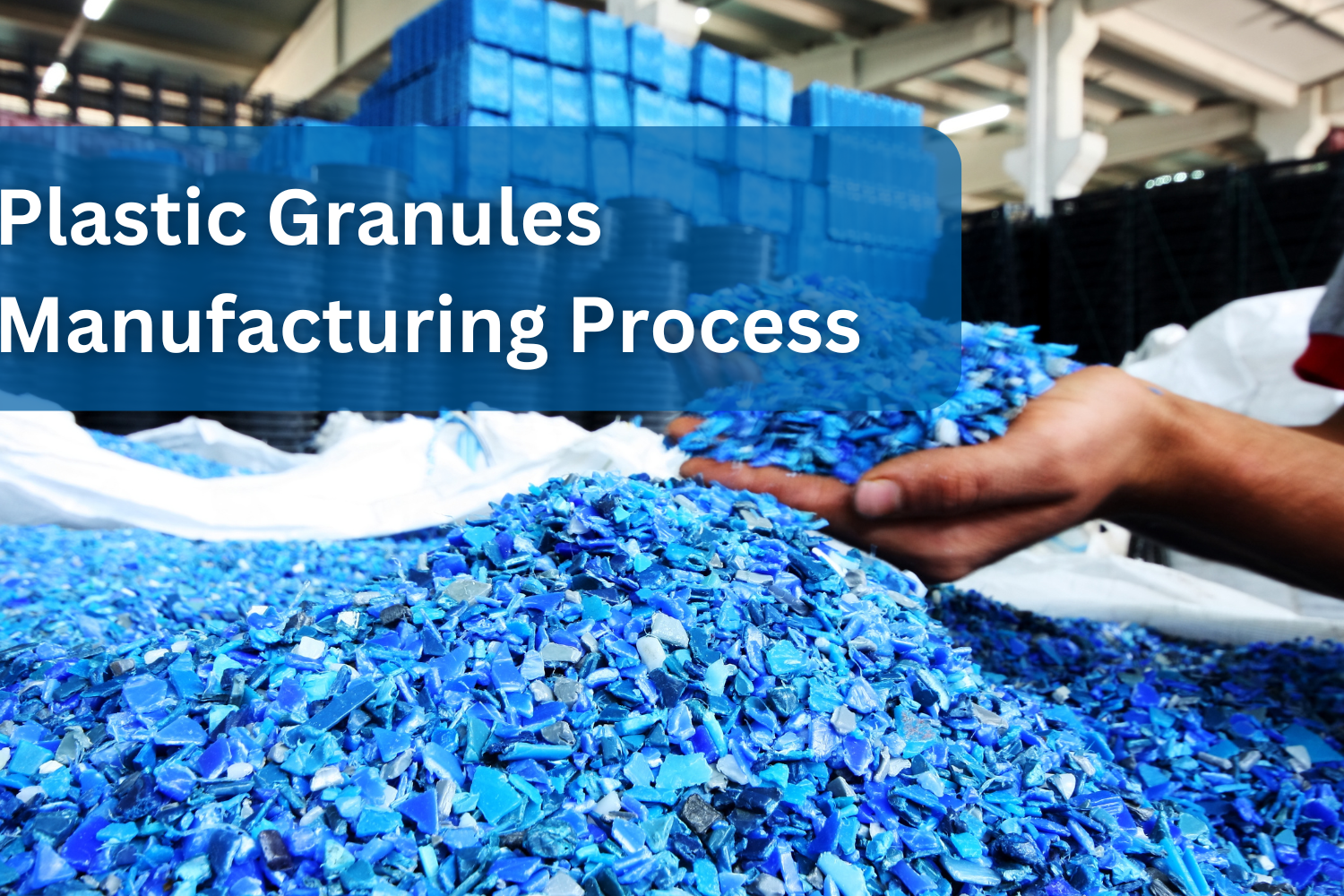 Plastic Granules Manufacturing Process